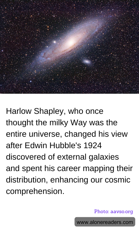 Harlow Shapley, who once thought the milky Way was the entire universe, changed his view after Edwin Hubble's 1924 discovered of external galaxies and spent his career mapping their distribution, enhancing our cosmic comprehension.