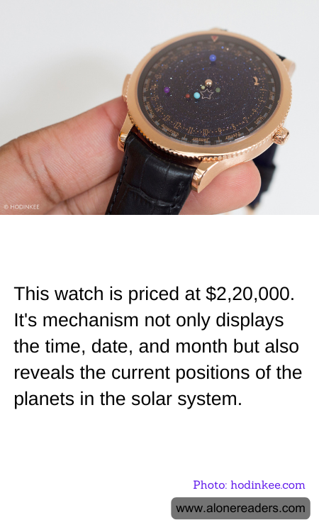 This watch is priced at $2,20,000. It's mechanism not only displays the time, date, and month but also reveals the current positions of the planets in the solar system.