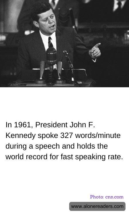 In 1961, President John F. Kennedy spoke 327 words/minute during a speech and holds the world record for fast speaking rate.