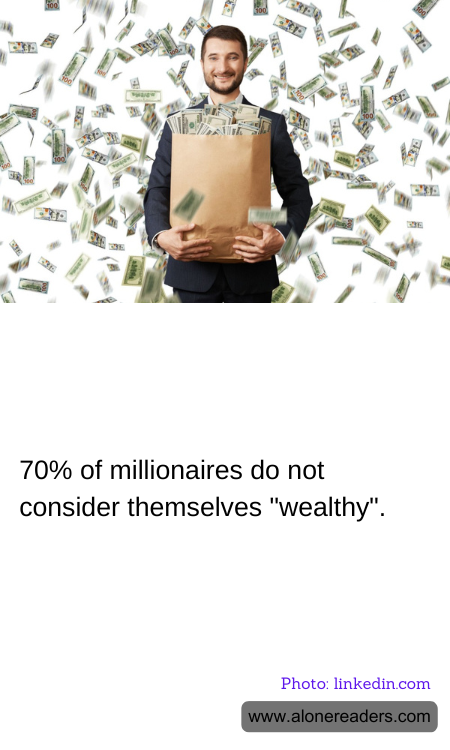 70% of millionaires do not consider themselves "wealthy".