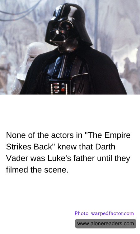 None of the actors in "The Empire Strikes Back" knew that Darth Vader was Luke's father until they filmed the scene.