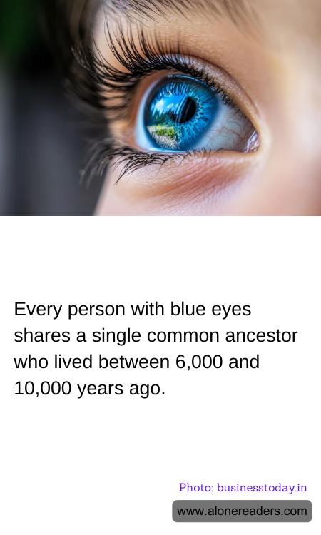 Every person with blue eyes shares a single common ancestor who lived between 6,000 and 10,000 years ago.