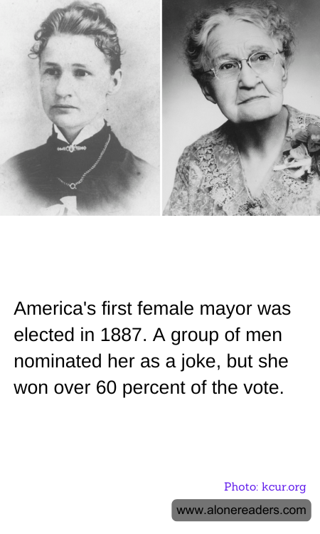 America's first female mayor was elected in 1887. A group of men nominated her as a joke, but she won over 60 percent of the vote.