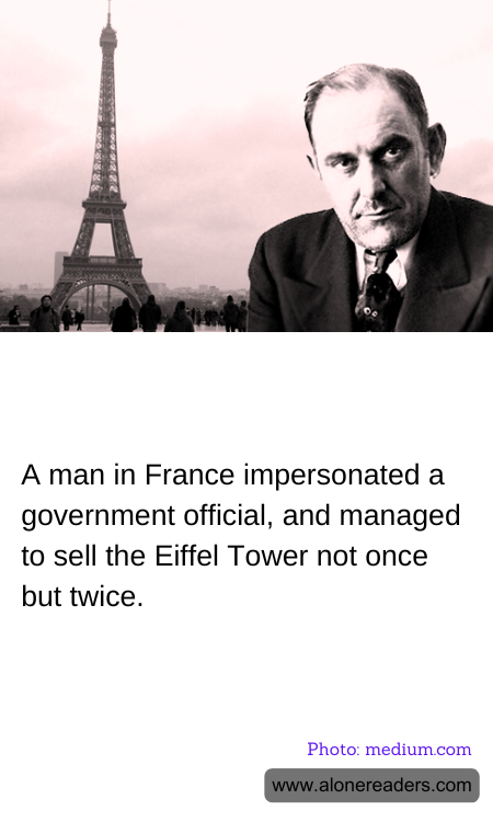 A man in France impersonated a government official, and managed to sell the Eiffel Tower not once but twice.