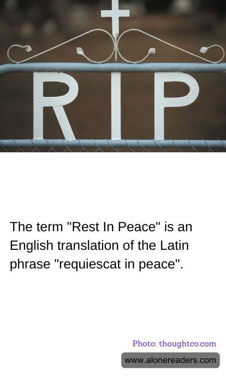 The term "Rest In Peace" is an English translation of the Latin phrase "requiescat in peace".