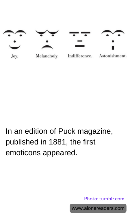 In an edition of Puck magazine, published in 1881, the first emoticons appeared.