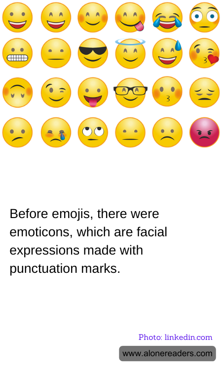 Before emojis, there were emoticons, which are facial expressions made with punctuation marks.