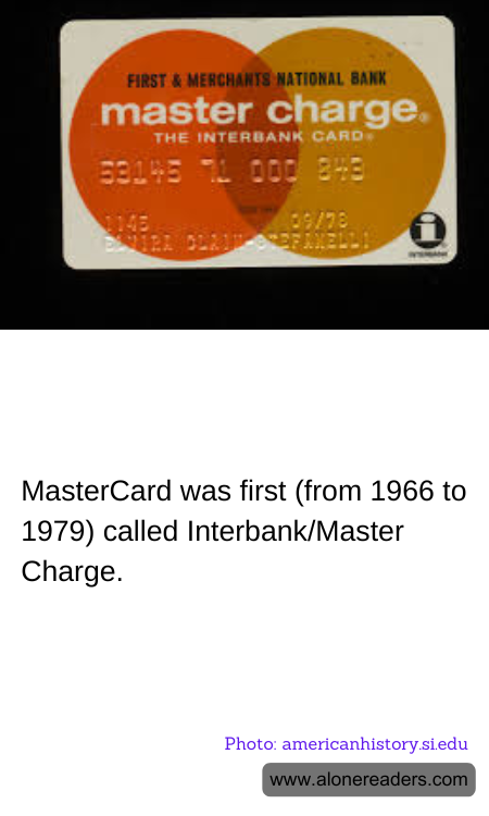 MasterCard was first (from 1966 to 1979) called Interbank/Master Charge.