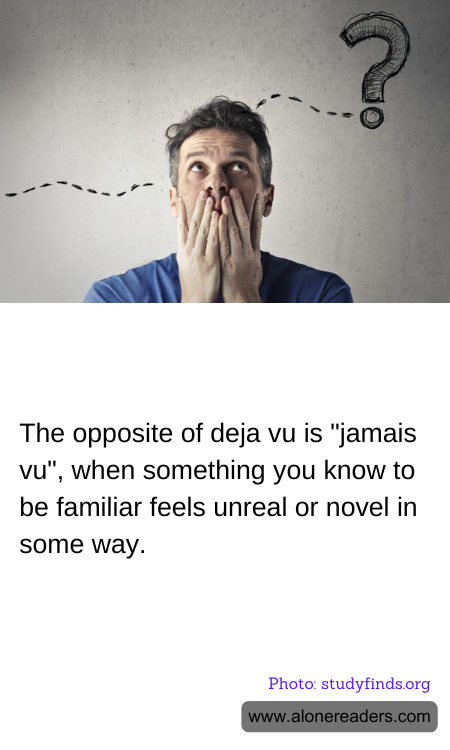 The opposite of deja vu is "jamais vu", when something you know to be familiar feels unreal or novel in some way.