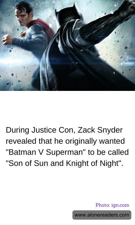 During Justice Con, Zack Snyder revealed that he originally wanted "Batman V Superman" to be called "Son of Sun and Knight of Night".