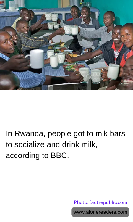 In Rwanda, people got to mlk bars to socialize and drink milk, according to BBC.