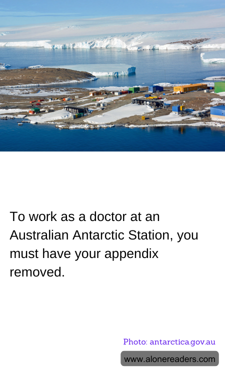 To work as a doctor at an Australian Antarctic Station, you must have your appendix removed.