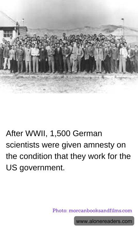 After WWII, 1,500 German scientists were given amnesty on the condition that they work for the US government.
