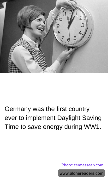 Germany was the first country ever to implement Daylight Saving Time to save energy during WW1.