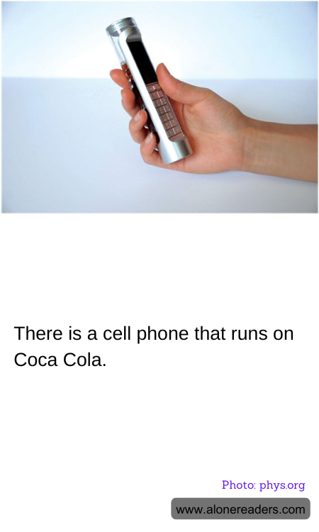 There is a cell phone that runs on Coca Cola.