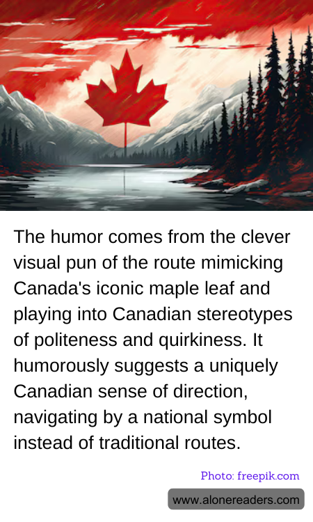 The humor comes from the clever visual pun of the route mimicking Canada's iconic maple leaf and playing into Canadian stereotypes of politeness and quirkiness. It humorously suggests a uniquely Canadian sense of direction, navigating by a national symbol instead of traditional routes.