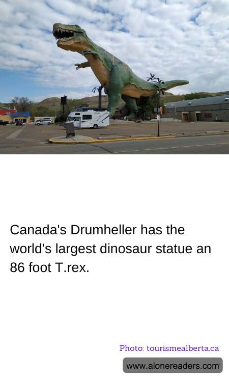 Canada's Drumheller has the world's largest dinosaur statue an 86 foot T.rex.