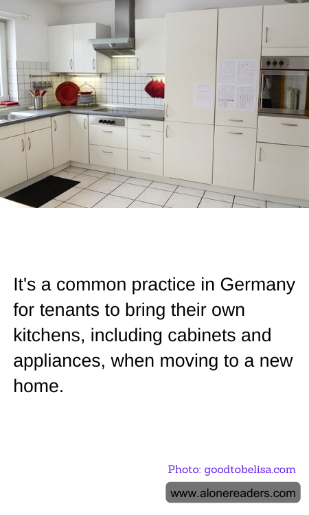 It's a common practice in Germany for tenants to bring their own kitchens, including cabinets and appliances, when moving to a new home.