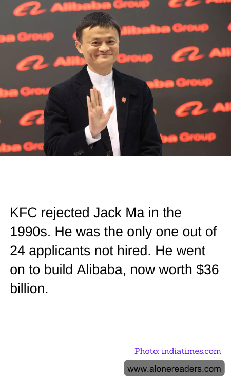 KFC rejected Jack Ma in the 1990s. He was the only one out of 24 applicants not hired. He went on to build Alibaba, now worth $36 billion.