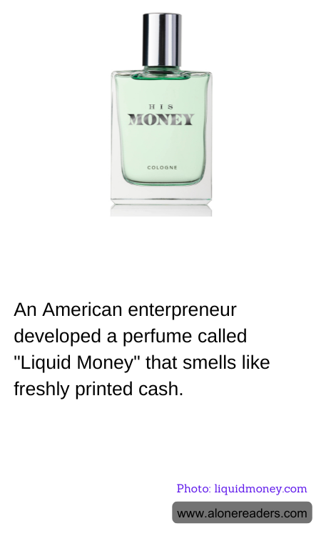 An American enterpreneur developed a perfume called "Liquid Money" that smells like freshly printed cash.