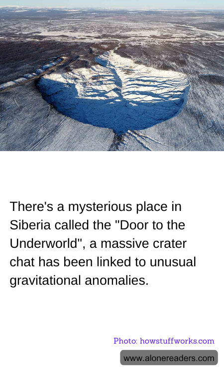 There's a mysterious place in Siberia called the "Door to the Underworld", a massive crater chat has been linked to unusual gravitational anomalies.