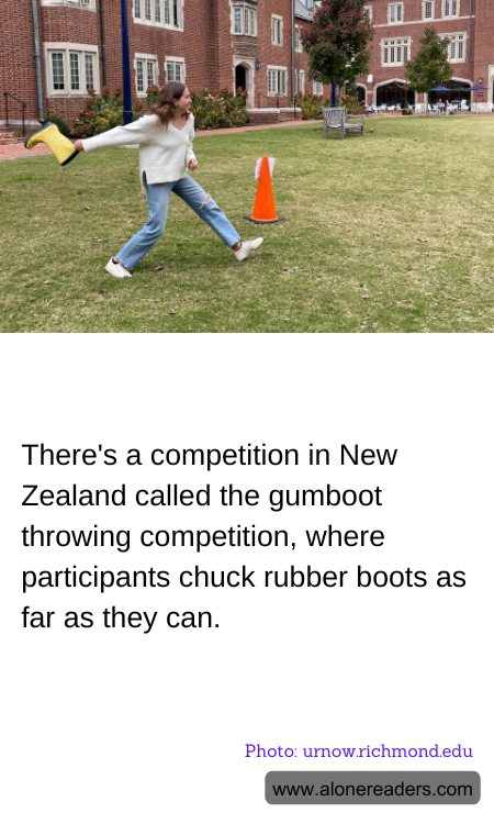 There's a competition in New Zealand called the gumboot throwing competition, where participants chuck rubber boots as far as they can.