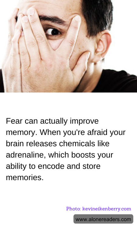 Fear can actually improve memory. When you're afraid your brain releases chemicals like adrenaline, which boosts your ability to encode and store memories.