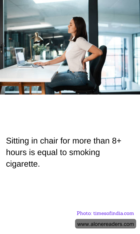 Sitting in chair for more than 8+ hours is equal to smoking cigarette.
