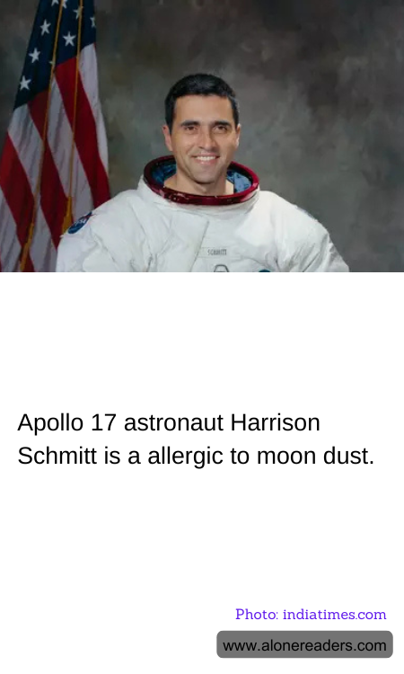 Apollo 17 astronaut Harrison Schmitt is a allergic to moon dust.