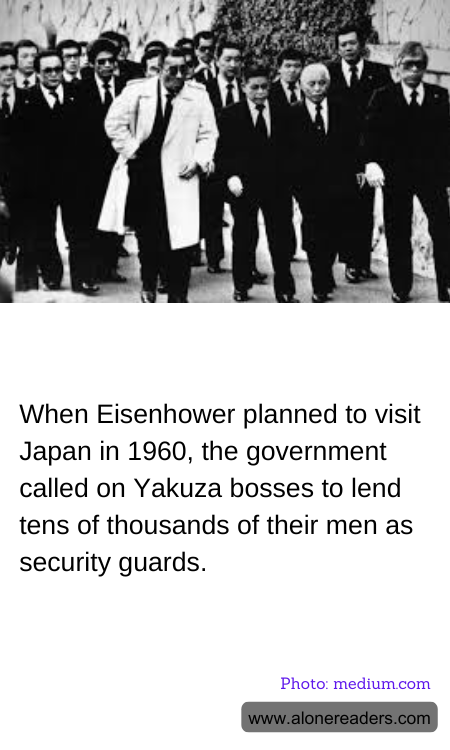When Eisenhower planned to visit Japan in 1960, the government called on Yakuza bosses to lend tens of thousands of their men as security guards.