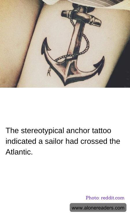 The stereotypical anchor tattoo indicated a sailor had crossed the Atlantic.