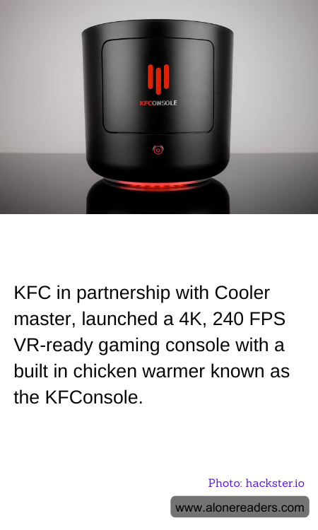 KFC in partnership with Cooler master, launched a 4K, 240 FPS VR-ready gaming console with a built in chicken warmer known as the KFConsole.