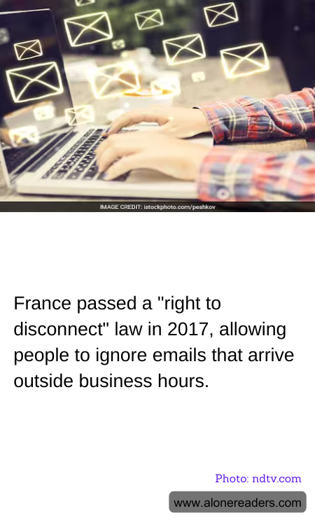 France passed a "right to disconnect" law in 2017, allowing people to ignore emails that arrive outside business hours.