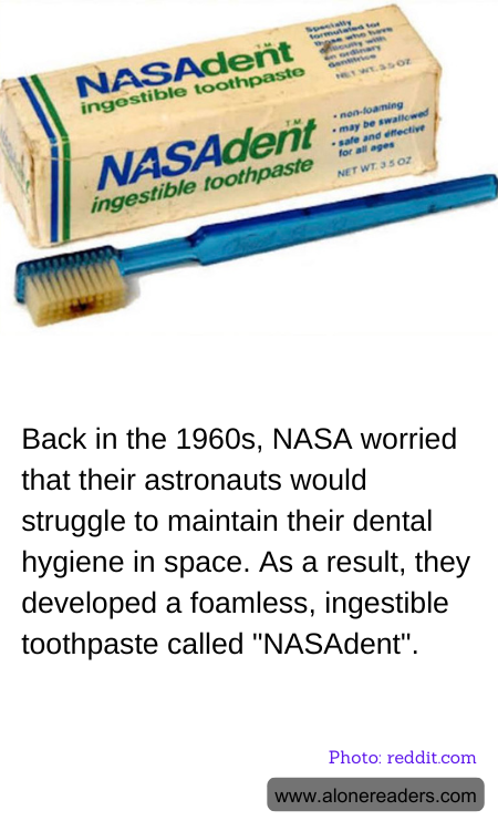 Back in the 1960s, NASA worried that their astronauts would struggle to maintain their dental hygiene in space. As a result, they developed a foamless, ingestible toothpaste called "NASAdent".
