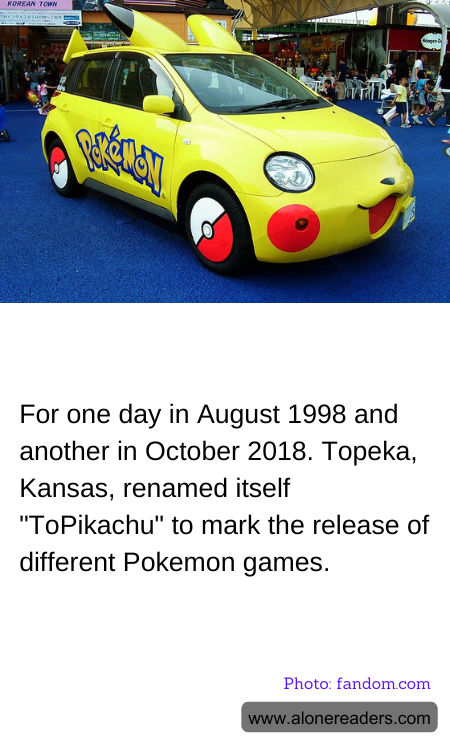 For one day in August 1998 and another in October 2018. Topeka, Kansas, renamed itself "ToPikachu" to mark the release of different Pokemon games.