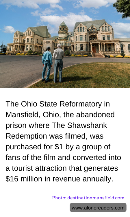 The Ohio State Reformatory in Mansfield, Ohio, the abandoned prison where The Shawshank Redemption was filmed, was purchased for $1 by a group of fans of the film and converted into a tourist attraction that generates $16 million in revenue annually.
