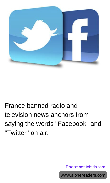 France banned radio and television news anchors from saying the words "Facebook" and "Twitter" on air.