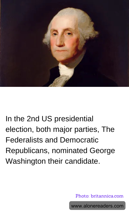 In the 2nd US presidential election, both major parties, The Federalists and Democratic Republicans, nominated George Washington their candidate.