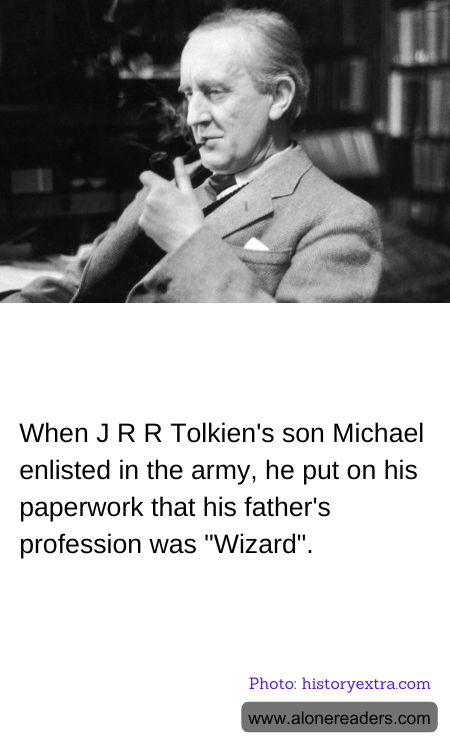 When J R R Tolkien's son Michael enlisted in the army, he put on his paperwork that his father's profession was "Wizard".