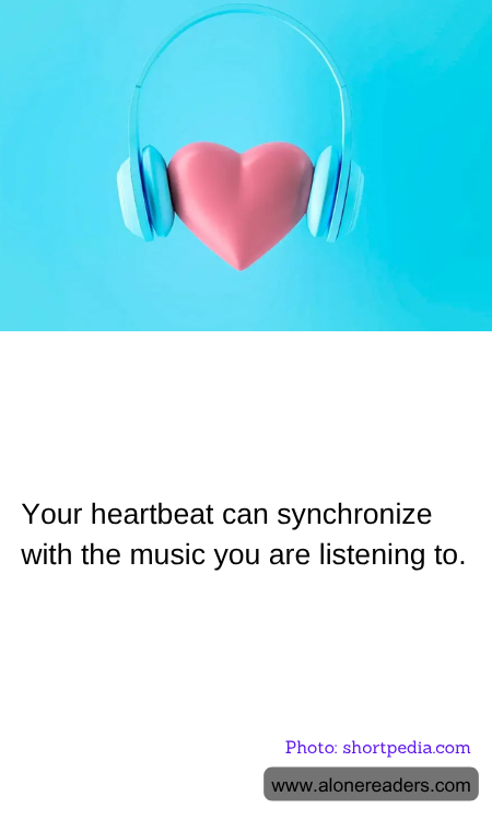 Your heartbeat can synchronize with the music you are listening to.