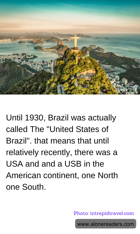 Until 1930, Brazil was actually called The "United States of Brazil". that means that until relatively recently, there was a USA and and a USB in the American continent, one North one South.