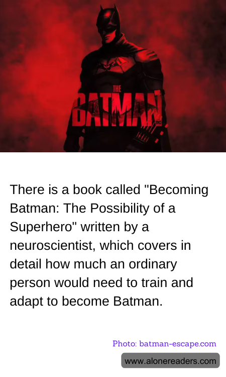 There is a book called "Becoming Batman: The Possibility of a Superhero" written by a neuroscientist, which covers in detail how much an ordinary person would need to train and adapt to become Batman.