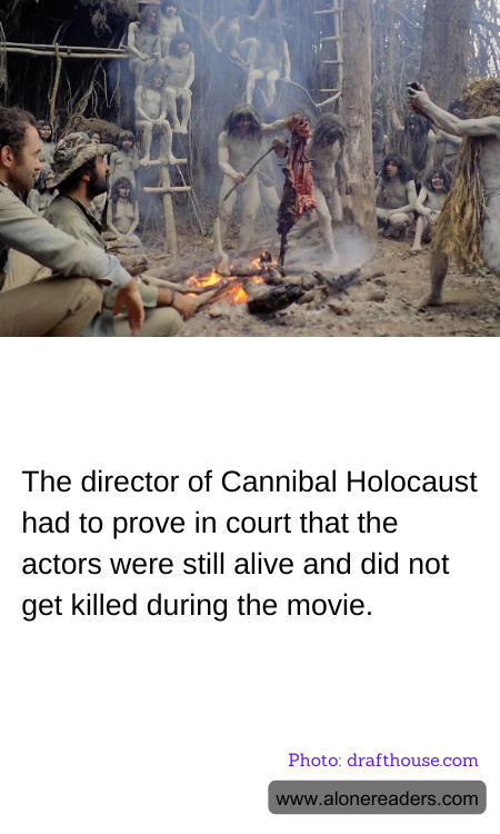 The director of Cannibal Holocaust had to prove in court that the actors were still alive and did not get killed during the movie.