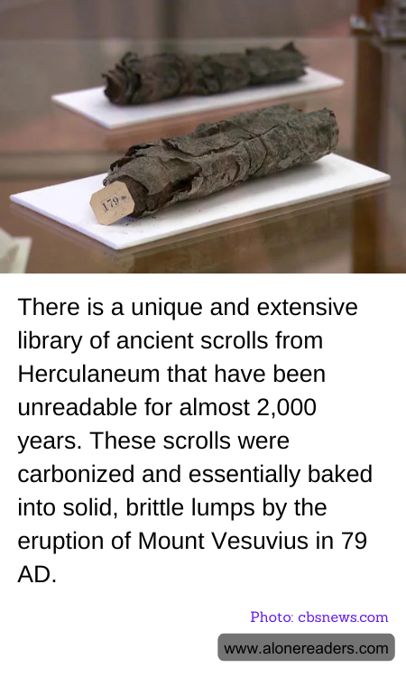 There is a unique and extensive library of ancient scrolls from Herculaneum that have been unreadable for almost 2,000 years. These scrolls were carbonized and essentially baked into solid, brittle lumps by the eruption of Mount Vesuvius in 79 AD.