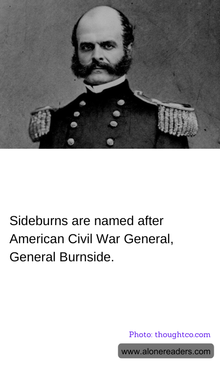 Sideburns are named after American Civil War General, General Burnside.