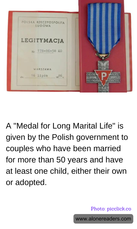 A "Medal for Long Marital Life" is given by the Polish government to couples who have been married for more than 50 years and have at least one child, either their own or adopted.