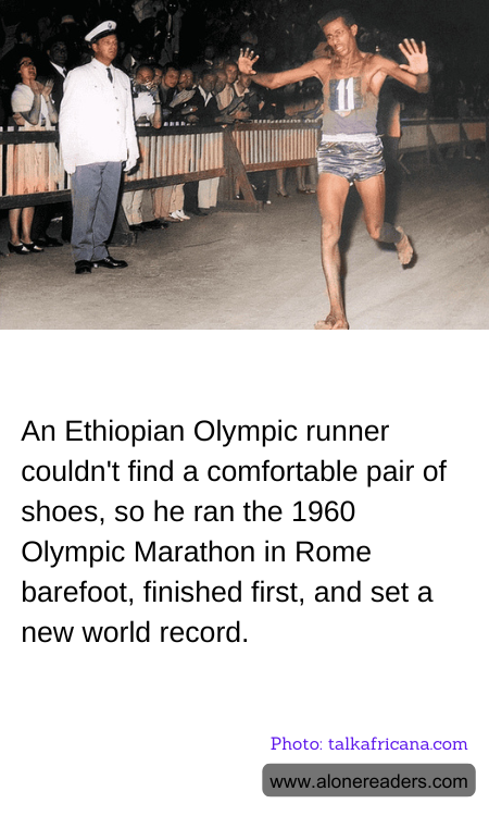 An Ethiopian Olympic runner couldn't find a comfortable pair of shoes, so he ran the 1960 Olympic Marathon in Rome barefoot, finished first, and set a new world record.