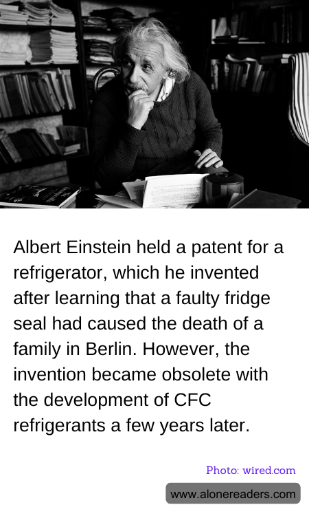 Albert Einstein held a patent for a refrigerator, which he invented after learning that a faulty fridge seal had caused the death of a family in Berlin. However, the invention became obsolete with the development of CFC refrigerants a few years later.