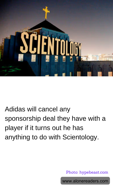 Adidas will cancel any sponsorship deal they have with a player if it turns out he has anything to do with Scientology.