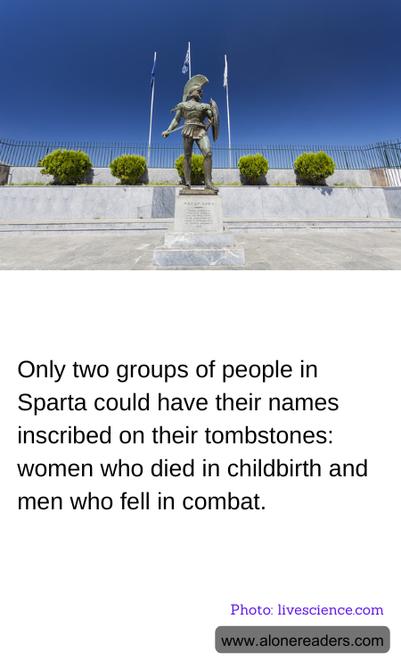 Only two groups of people in Sparta could have their names inscribed on their tombstones: women who died in childbirth and men who fell in combat.